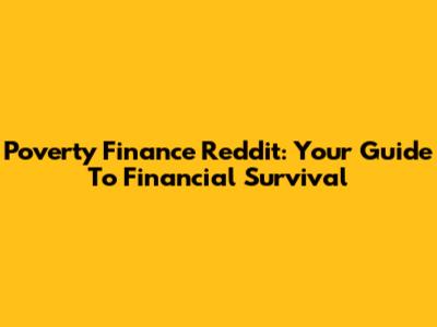 Poverty Finance Reddit: Your Guide To Financial Survival