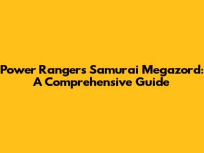 Power Rangers Samurai Megazord: A Comprehensive Guide