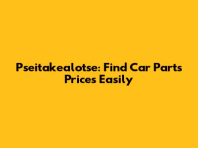 Pseitakealotse: Find Car Parts Prices Easily