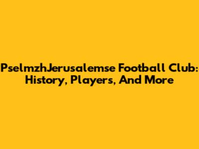 PselmzhJerusalemse Football Club: History, Players, And More