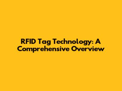 RFID Tag Technology: A Comprehensive Overview