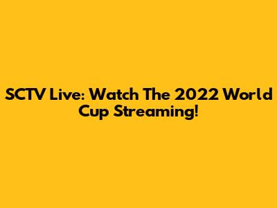 SCTV Live: Watch The 2022 World Cup Streaming!