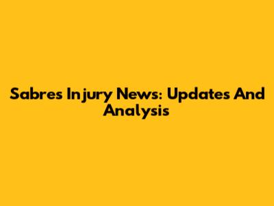 Sabres Injury News: Updates And Analysis