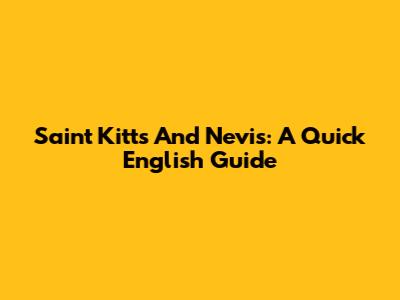 Saint Kitts And Nevis: A Quick English Guide