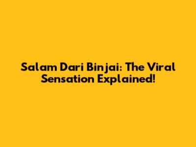 Salam Dari Binjai: The Viral Sensation Explained!