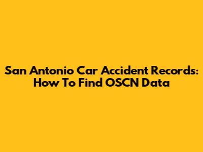 San Antonio Car Accident Records: How To Find OSCN Data