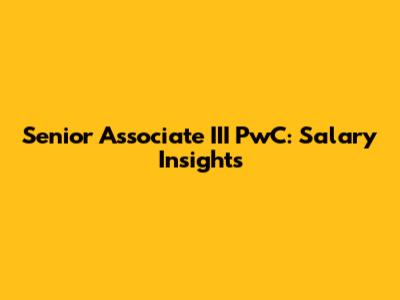 Senior Associate III PwC: Salary Insights