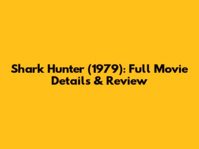 Shark Hunter (1979): Full Movie Details & Review