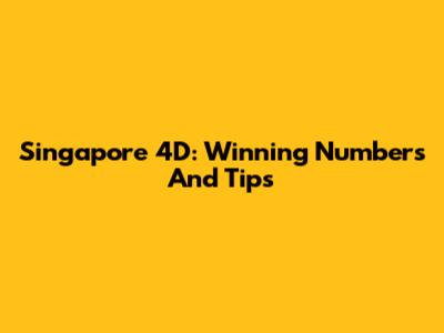 Singapore 4D: Winning Numbers And Tips