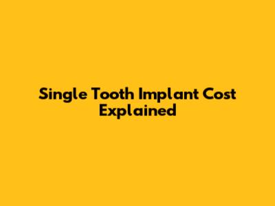 Single Tooth Implant Cost Explained