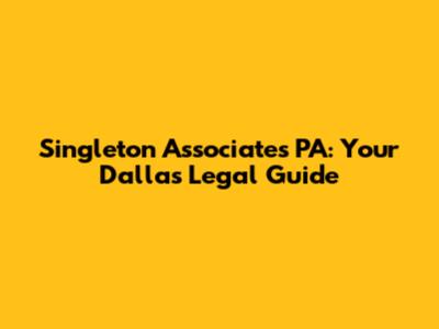 Singleton Associates PA: Your Dallas Legal Guide