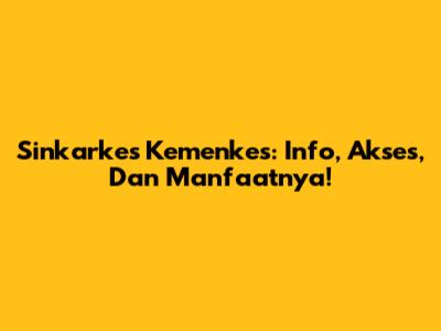 Sinkarkes Kemenkes: Info, Akses, Dan Manfaatnya!