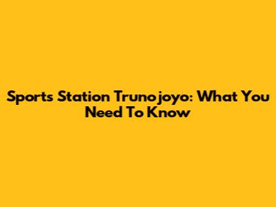 Sports Station Trunojoyo: What You Need To Know