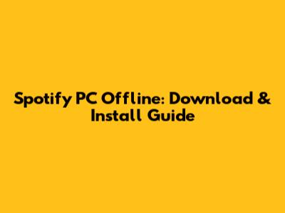 Spotify PC Offline: Download & Install Guide
