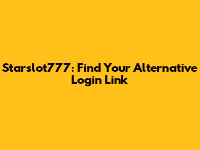 Starslot777: Find Your Alternative Login Link