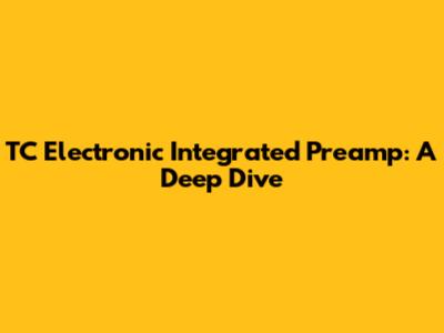 TC Electronic Integrated Preamp: A Deep Dive