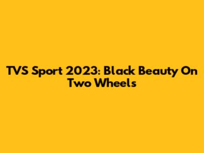 TVS Sport 2023: Black Beauty On Two Wheels