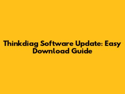 Thinkdiag Software Update: Easy Download Guide