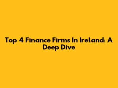 Top 4 Finance Firms In Ireland: A Deep Dive