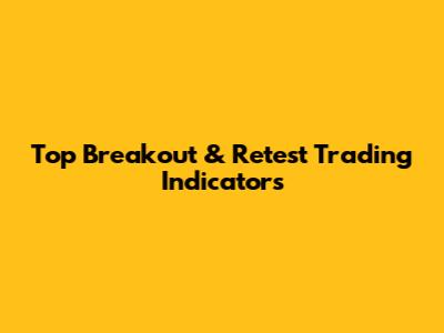 Top Breakout & Retest Trading Indicators