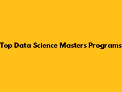 Top Data Science Masters Programs