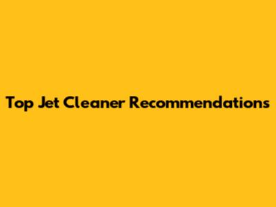 Top Jet Cleaner Recommendations