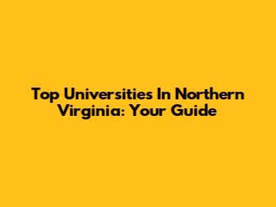 Top Universities In Northern Virginia: Your Guide
