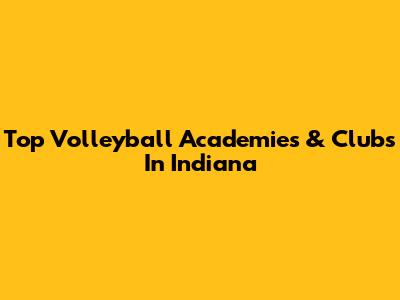 Top Volleyball Academies & Clubs In Indiana