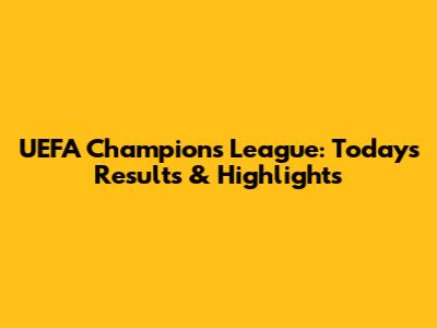 UEFA Champions League: Today's Results & Highlights