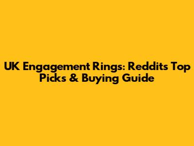 UK Engagement Rings: Reddit's Top Picks & Buying Guide