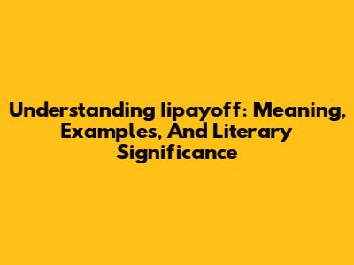 Understanding Iipayoff: Meaning, Examples, And Literary Significance