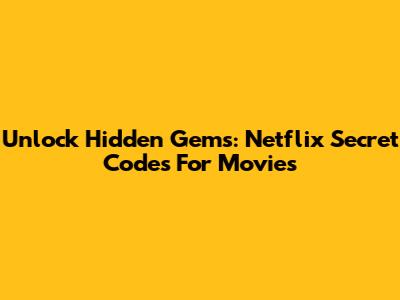 Unlock Hidden Gems: Netflix Secret Codes For Movies