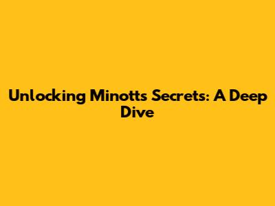 Unlocking Minott's Secrets: A Deep Dive
