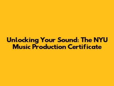 Unlocking Your Sound: The NYU Music Production Certificate