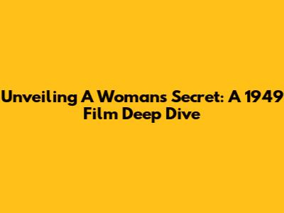 Unveiling 'A Woman's Secret': A 1949 Film Deep Dive