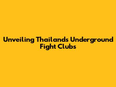 Unveiling Thailand's Underground Fight Clubs
