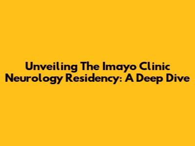 Unveiling The Imayo Clinic Neurology Residency: A Deep Dive