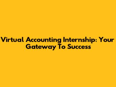 Virtual Accounting Internship: Your Gateway To Success