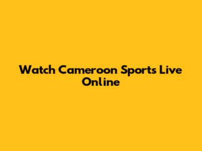 Watch Cameroon Sports Live Online