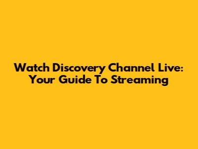 Watch Discovery Channel Live: Your Guide To Streaming
