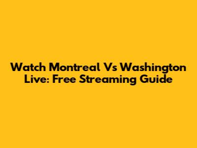 Watch Montreal Vs Washington Live: Free Streaming Guide