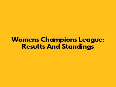 Women's Champions League: Results And Standings
