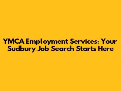 YMCA Employment Services: Your Sudbury Job Search Starts Here