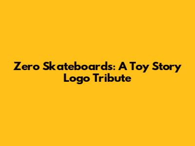 Zero Skateboards: A Toy Story Logo Tribute